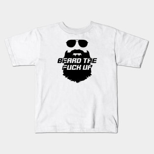 Beard the Fuck Up Kids T-Shirt